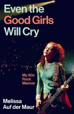 Even the Good Girls Will Cry by Melissa Auf der Maur