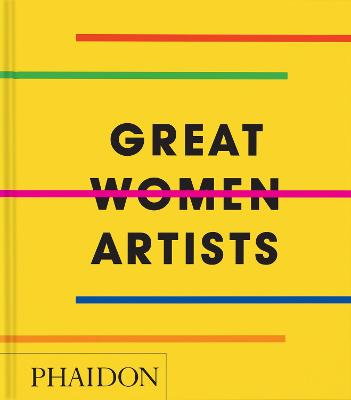 Great Women Artists by Phaidon Editors
