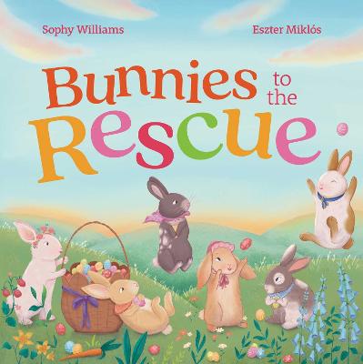 Bunnies to the Rescue by Sophy Williams