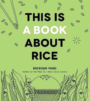 This Is a Book About Rice by Brendan Pang