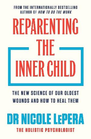 Reparenting the Inner Child by Dr Nicole LePera