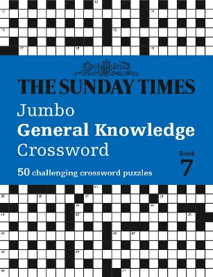 The Sunday Times Jumbo General Knowledge Crossword Book 7: 50 general knowledge crosswords (The Sunday Times Puzzle Books) by The Times Mind Games ISBN:9780008748814