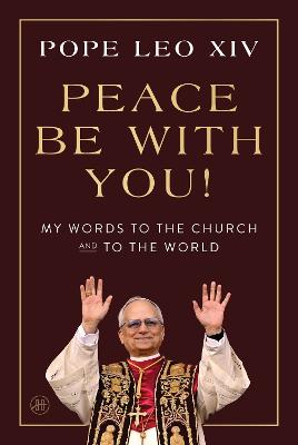 Peace Be With You!: My Words to the Church and to the World by Leo