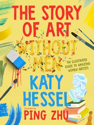 The Story of Art without Men: An illustrated guide to amazing women artists by Katy Hessel ISBN:9780241738191