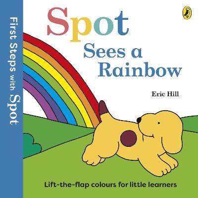 First Steps with Spot: Spot Sees a Rainbow by Eric Hill