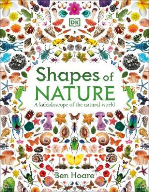 Shapes of Nature: A Kaleidoscope of the Natural World by Ben Hoare ISBN:9780241772256
