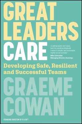 Great Leaders Care by Graeme Cowan