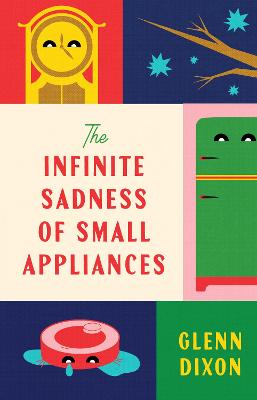 The Infinite Sadness of Small Appliances: A charming and heartwarming original novel from a bestselling author