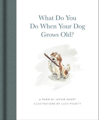 What Do You Do When Your Dog Grows Old? by Jackie Short