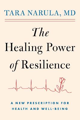The Healing Power of Resilience: A New Prescription for Health and Well-Being by Dr Tara Narula ISBN:9781668225462
