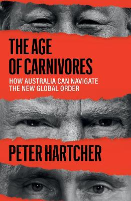 Age of Carnivores by Peter Hartcher