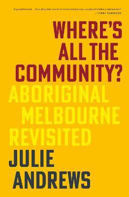 Where's All the Community?: Aboriginal Melbourne Revisited by Julie Andrews ISBN:9781760645960