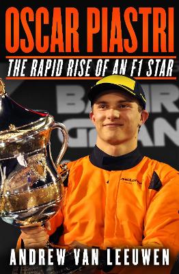 Oscar Piastri: The Rapid Rise Of An F1 Star by Andrew van Leeuwen ISBN:9781761359590