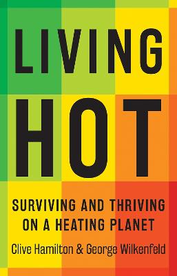 Living Hot: Surviving and Thriving on a Heating Planet by Clive Hamilton ISBN:9781761450594