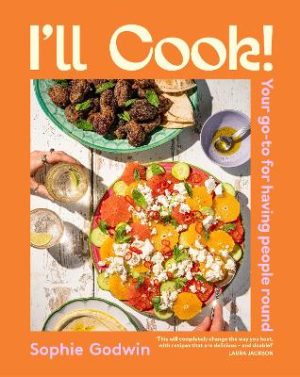 I'll Cook!: Your go-to for having people round by Sophie Godwin ISBN:9781761501296