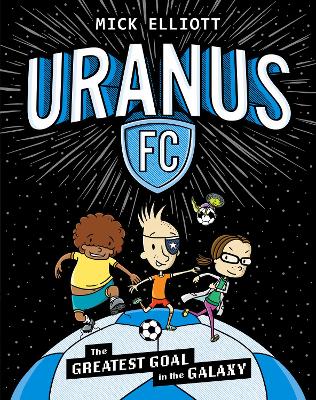 The Greatest Goal in the Galaxy (Uranus FC #1) by Mick Elliott