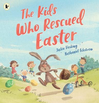 The Kids Who Rescued Easter by Jackie Hosking ISBN:9781761603266