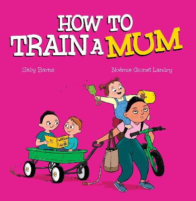How to Train a Mum by Sally Barns