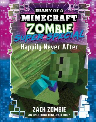 Happily Never After (Diary of A Minecraft Zombie: Super Special #10) by Zack Zombie