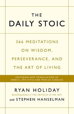 The Daily Stoic: THE PHENOMENAL WORLDWIDE BESTSELLER: 3 MILLION COPIES SOLD by Ryan Holiday ISBN:9781781257654