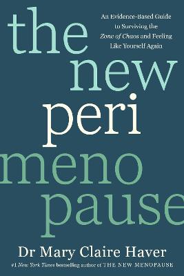 The New Perimenopause: An Evidence-Based Guide to Surviving the Zone of Chaos and Feeling Like Yourself Again by Dr Mary Claire Haver ISBN:9781785046315