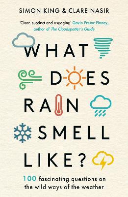What Does Rain Smell Like?: Discover the fascinating answers to the most curious weather questions from two expert meteorologists by Simon King ISBN:9781788704663