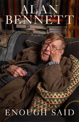 Enough Said by Alan Bennett ISBN:9781805228981