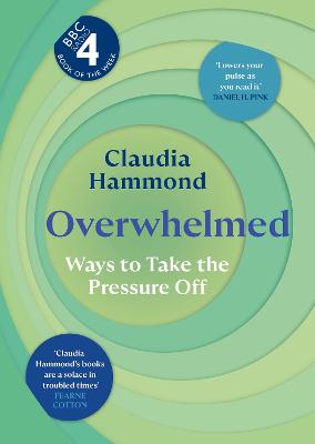 Overwhelmed: Ways to Take the Pressure Off by Claudia Hammond ISBN:9781837262281