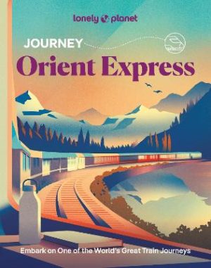 Lonely Planet Journey Orient Express by Lonely Planet ISBN:9781837587278