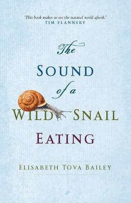 The Sound of a Wild Snail Eating by Elisabeth Tova Bailey ISBN:9781921758126