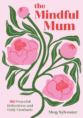 The Mindful Mum: 365 Peaceful Reflections and Daily Gratitude by Meg Sylvester ISBN:9798317901073