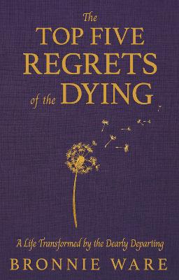 Top Five Regrets of the Dying: A Life Transformed by the Dearly Departing by Bronnie Ware ISBN:9798318601477