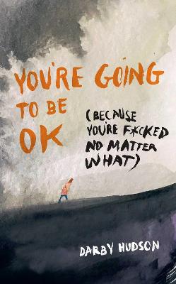 You're Going to Be OK: (Because You're F*cked No Matter What) by Darby Hudson ISBN:9798881607265