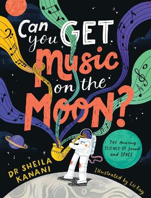 Can You Get Music on the Moon?: The amazing science of sound and space by Dr Sheila Kanani ISBN:9780241522172
