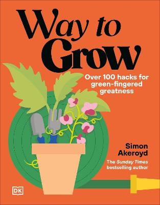 Way to Grow: Over 100 Hacks for Green-fingered Greatness by Simon Akeroyd ISBN:9780241803288