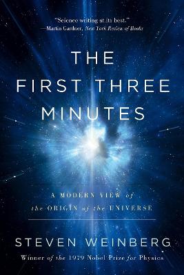 The First Three Minutes: A Modern View Of The Origin Of The Universe by Steven Weinberg ISBN:9780465024377