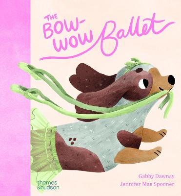 The Bow-Wow Ballet by Gabby Dawnay ISBN:9780500653661