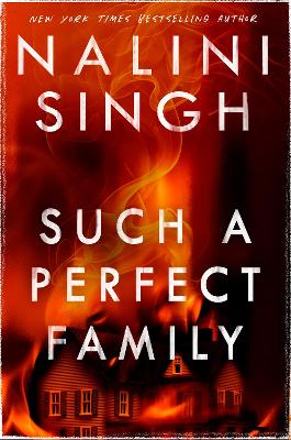 Such a Perfect Family: The riveting new thriller from New York Times bestseller Nalini Singh by Nalini Singh ISBN:9781399611596