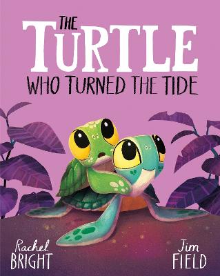 The Turtle Who Turned the Tide: From The World of Rachel Bright & Jim Field by Rachel Bright ISBN:9781408366455