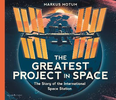 The Greatest Project in Space: The Story of the International Space Station by Markus Motum ISBN:9781529530179