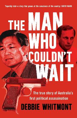The Man Who Couldn't Wait: The true story of Australia's first political assassination by Debbie Whitmont ISBN:9781761473111