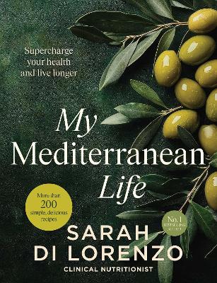 My Mediterranean Life: Supercharge your health and live longer by Sarah Di Lorenzo ISBN:9781761822841