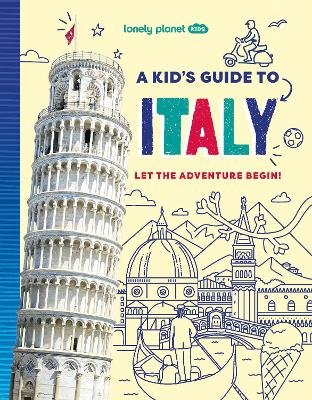 Lonely Planet Kids A Kid's Guide to Italy by Lonely Planet Kids ISBN:9781837587711
