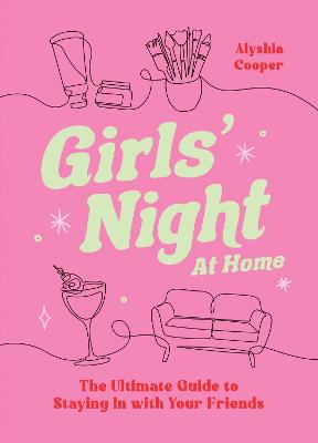 Girls' Night At Home: The Ultimate Guide to Staying In with Your Friends by Alyshia Cooper ISBN:9781837998111