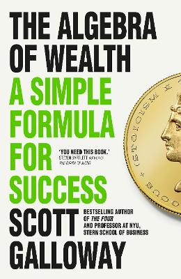 The Algebra of Wealth: A Simple Formula for Success by Scott Galloway ISBN:9781911709381