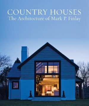 Country Houses: The Architecture of Mark P. Finlay by Mark P. Finlay ISBN:9781923094123
