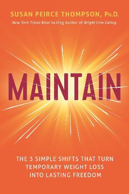 Maintain: The Three Indentity Shifts that Turn Temporary Weight Loss into Lasting Freedom by Susan Peirce Thompson ISBN:9798318603082