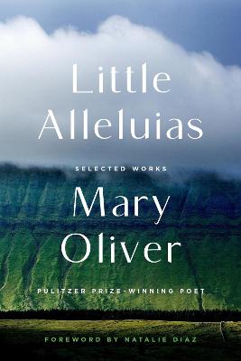 Little Alleluias: Collected Poetry and Prose by Mary Oliver ISBN:9780306835810