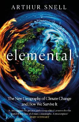 Elemental: The New Geography of Climate Change and How We Survive it: The first comprehensive account of the geopolitics of climate change by Arthur Snell ISBN:9781035412952