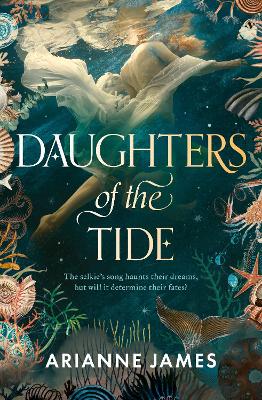 Daughters of the Tide: The gorgeously atmospheric 2026 debut that explores secrets and selkies in 1920s Tasmania by Arianne James ISBN:9781038945549